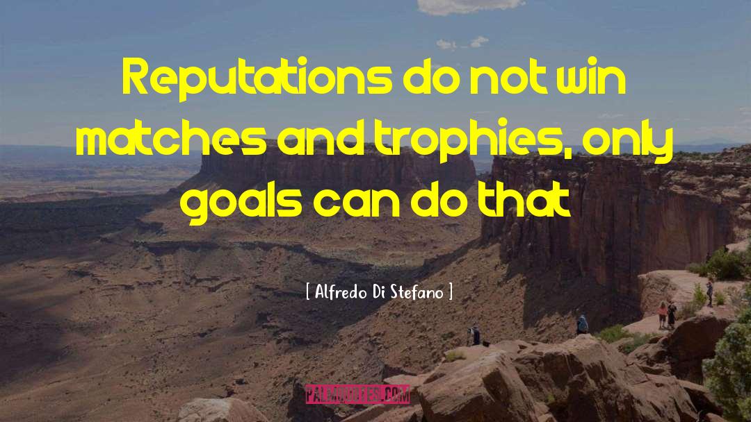 Trophies quotes by Alfredo Di Stefano