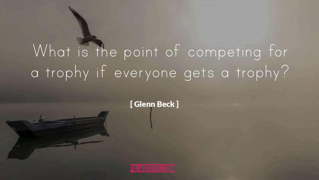 Trophies quotes by Glenn Beck