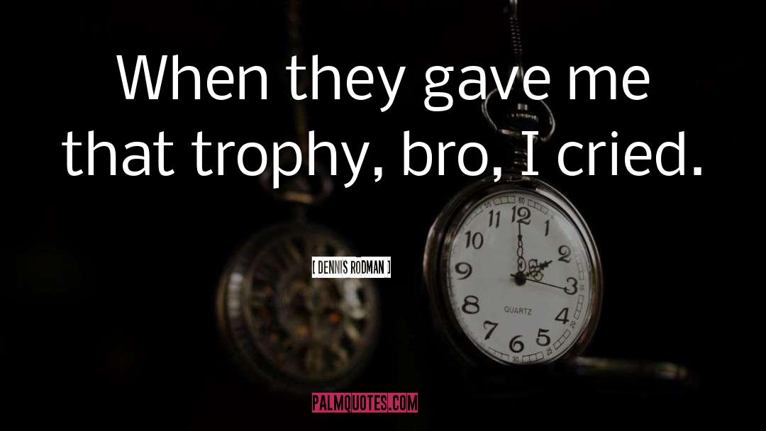 Trophies quotes by Dennis Rodman