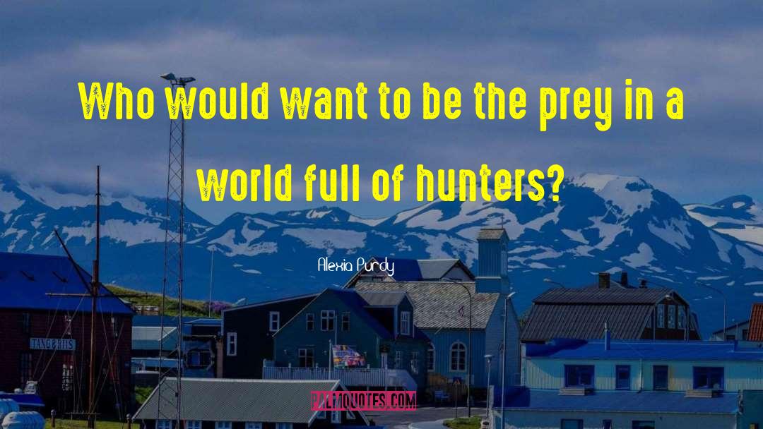 Trophy Hunters quotes by Alexia Purdy