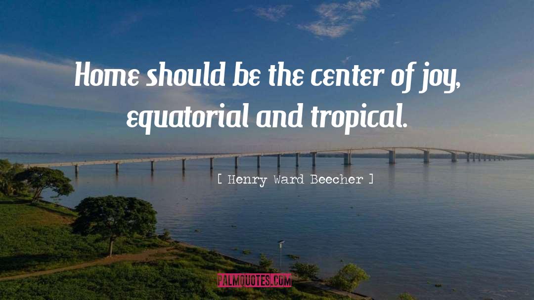 Tropical Decor quotes by Henry Ward Beecher