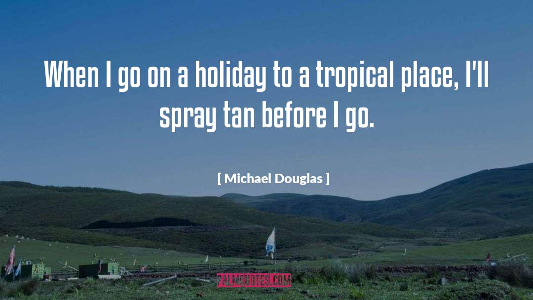 Tropical quotes by Michael Douglas