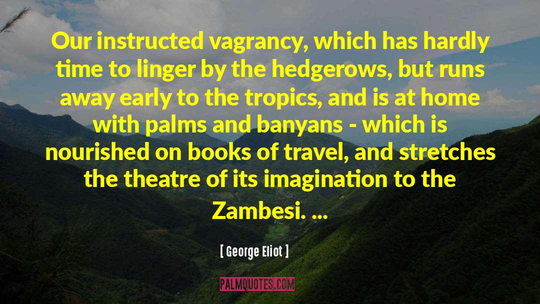 Tropics quotes by George Eliot