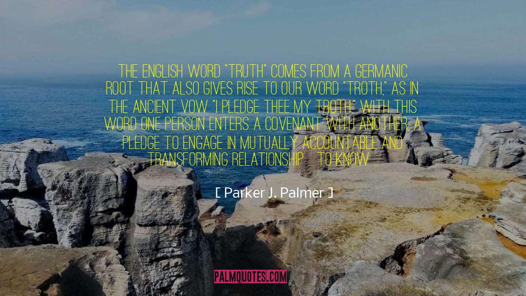 Troth quotes by Parker J. Palmer