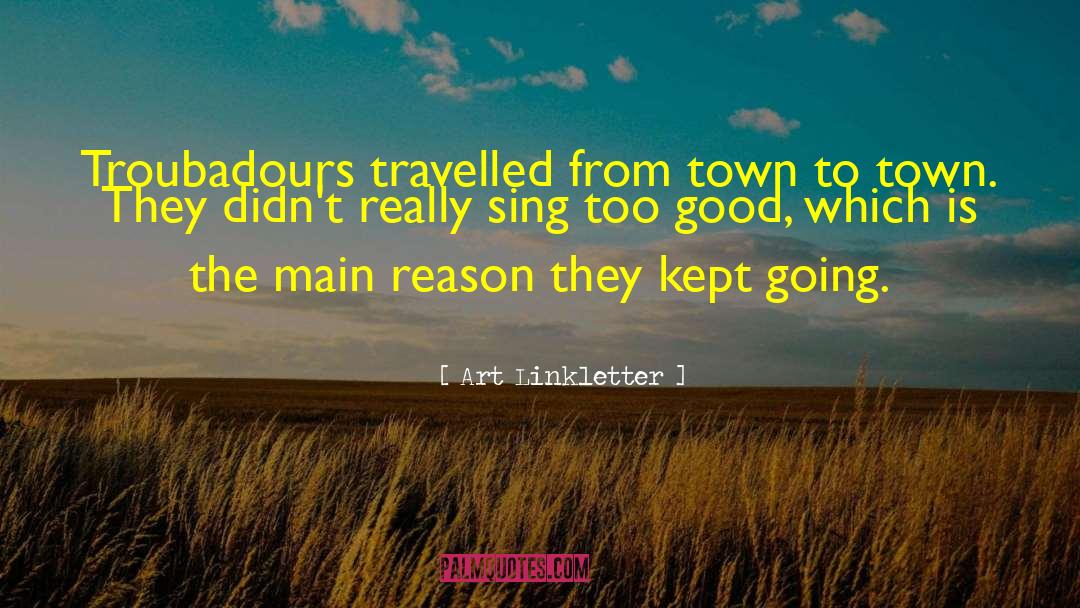 Troubadours quotes by Art Linkletter