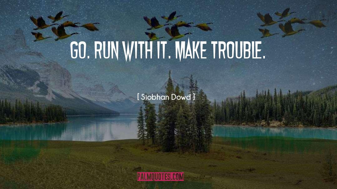 Trouble quotes by Siobhan Dowd