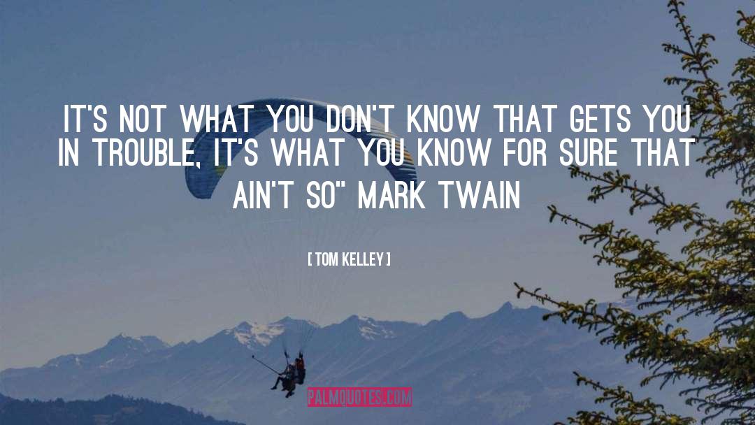 Trouble quotes by Tom Kelley