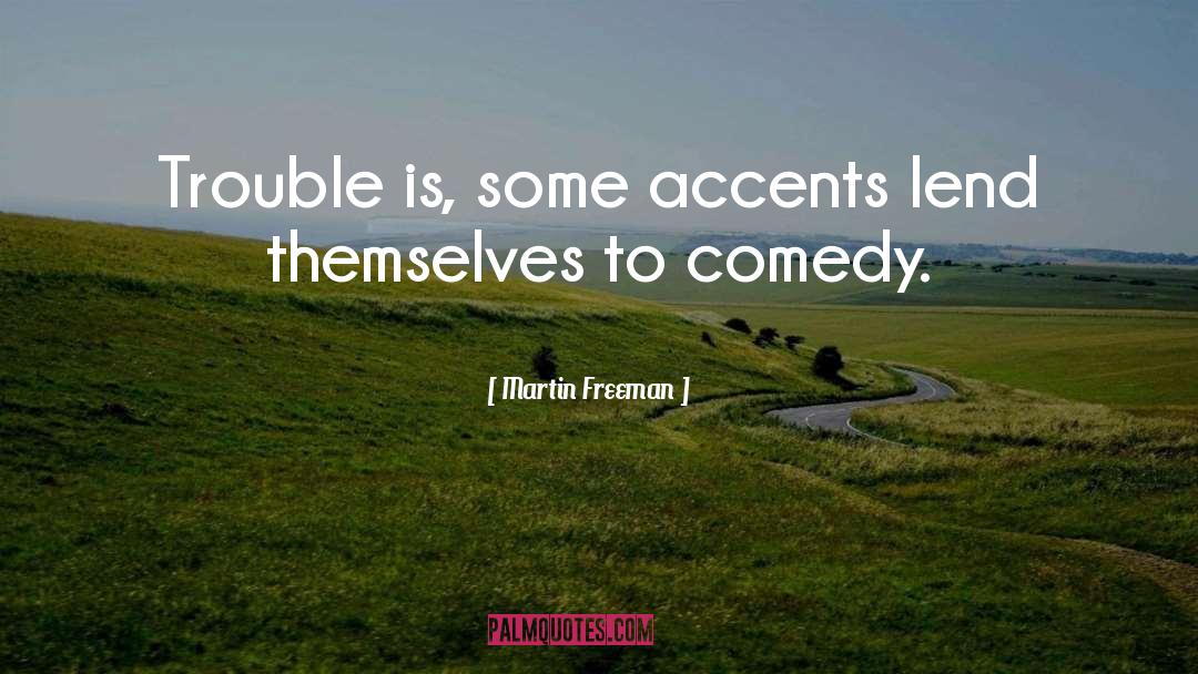 Trouble quotes by Martin Freeman
