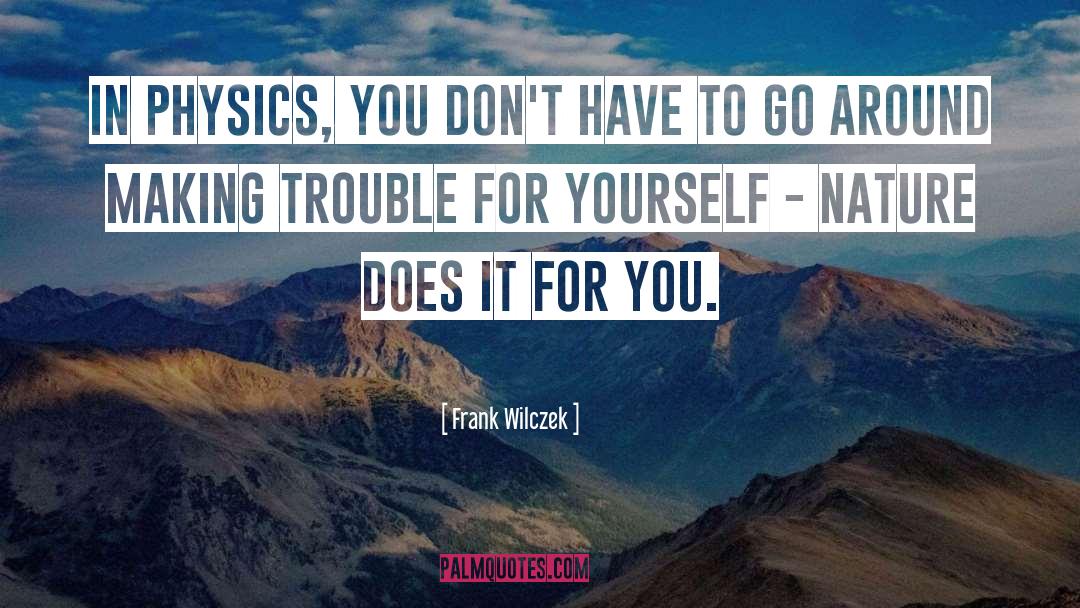 Trouble quotes by Frank Wilczek