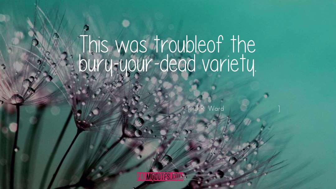 Trouble quotes by J.R. Ward