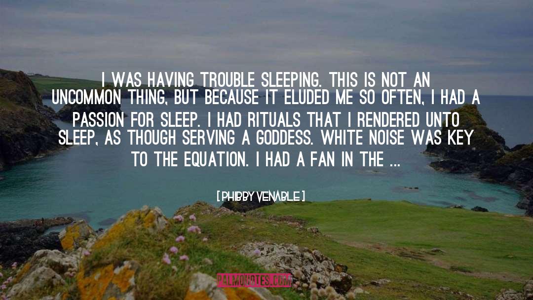 Trouble Sleeping quotes by Phibby Venable