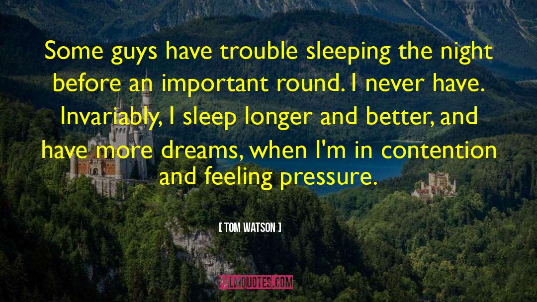 Trouble Sleeping quotes by Tom Watson