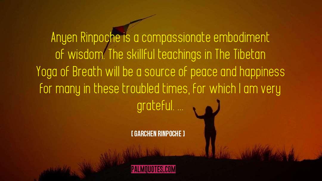 Troubled Backgrounds quotes by Garchen Rinpoche