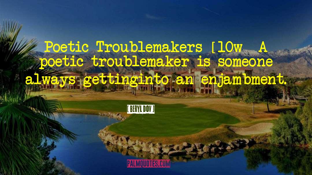 Troublemaker quotes by Beryl Dov