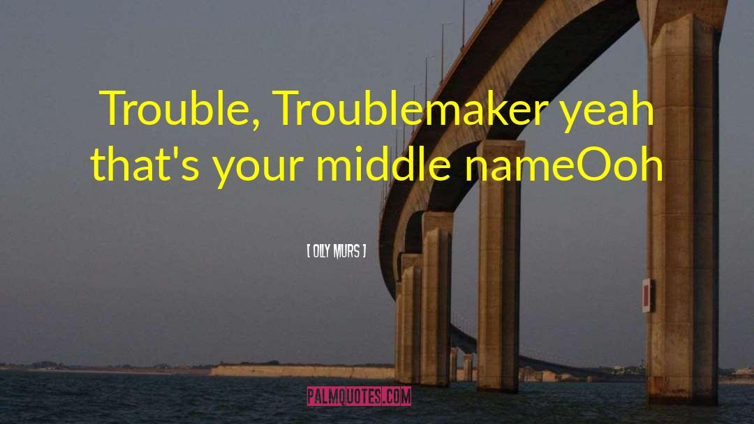 Troublemaker quotes by Olly Murs