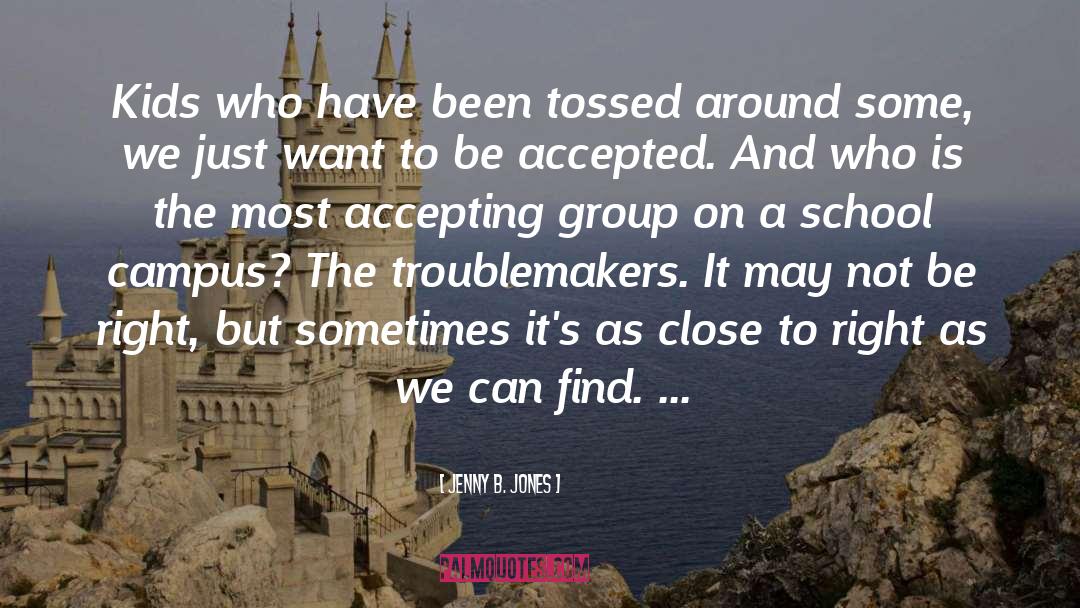 Troublemakers quotes by Jenny B. Jones