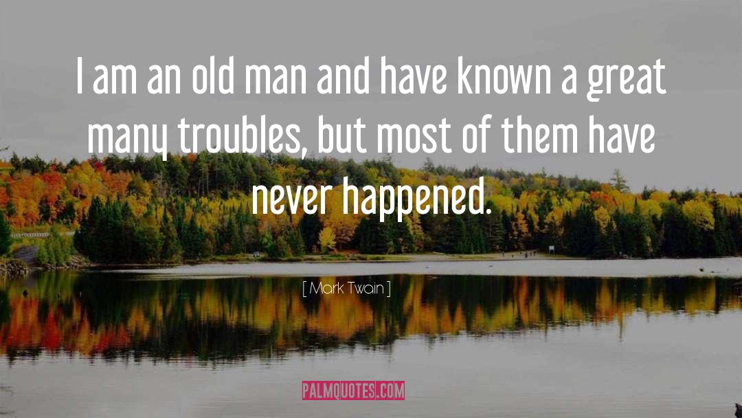 Troubles quotes by Mark Twain