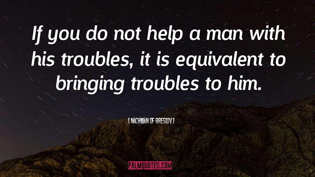 Troubles quotes by Nachman Of Breslov