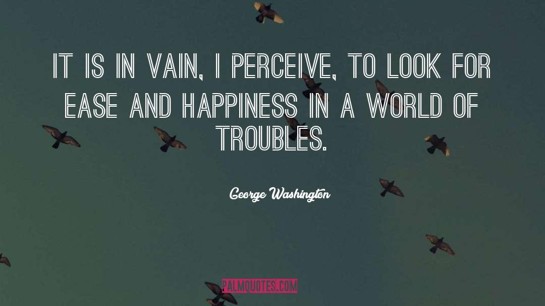 Troubles quotes by George Washington