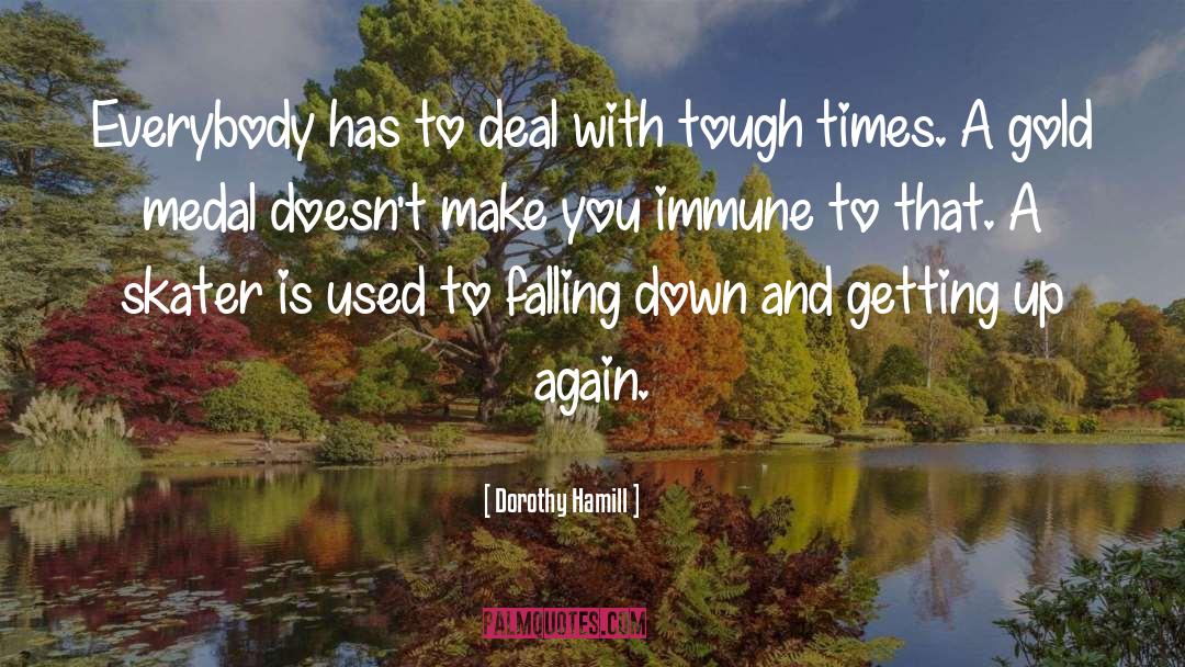 Troubling Times quotes by Dorothy Hamill