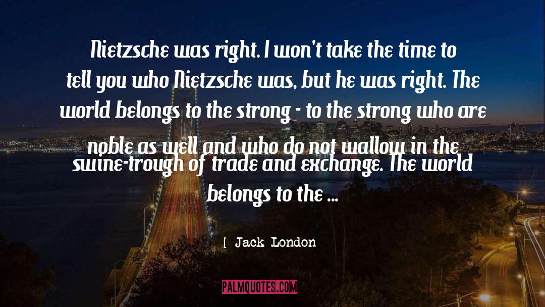 Trough quotes by Jack London