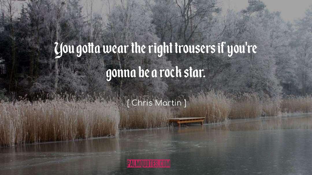 Trousers quotes by Chris Martin