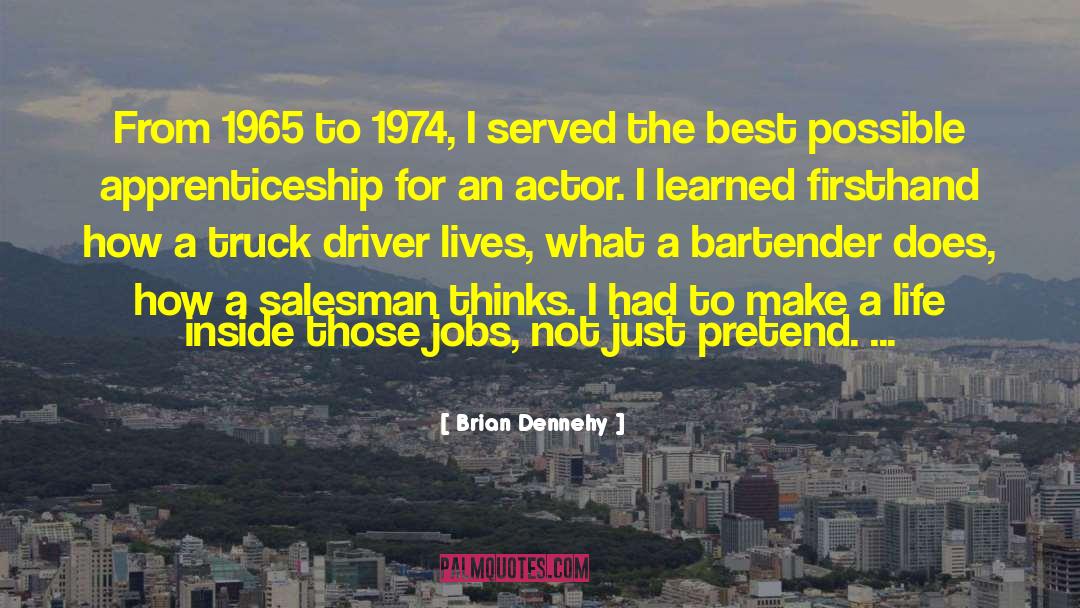 Truck Driver quotes by Brian Dennehy