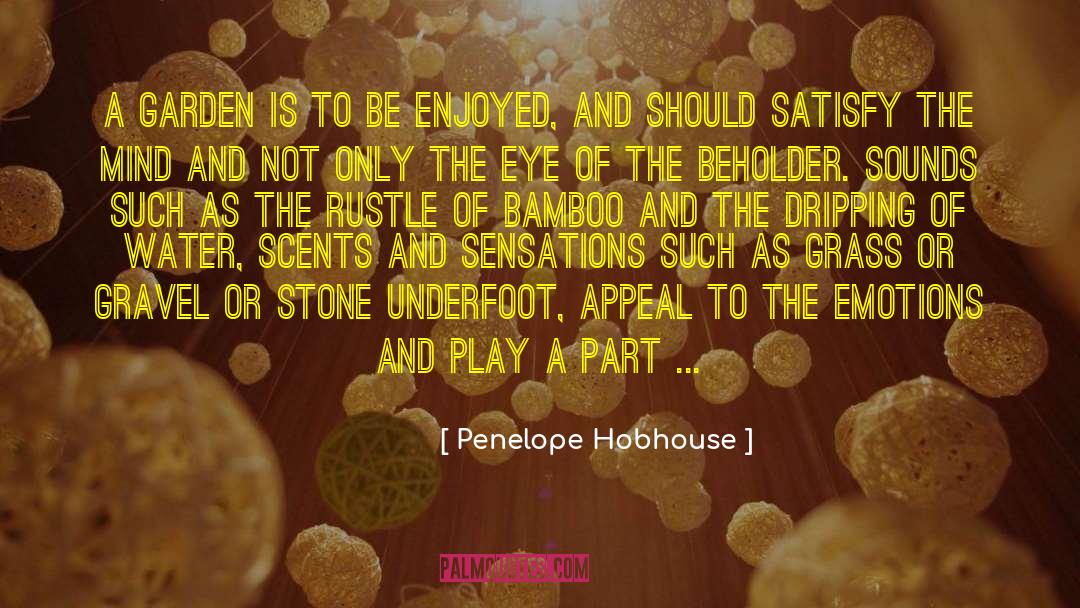 Truckloads Of Gravel quotes by Penelope Hobhouse