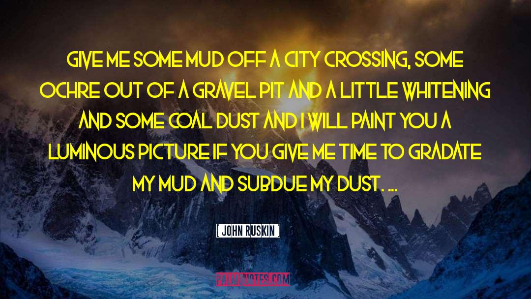 Truckloads Of Gravel quotes by John Ruskin