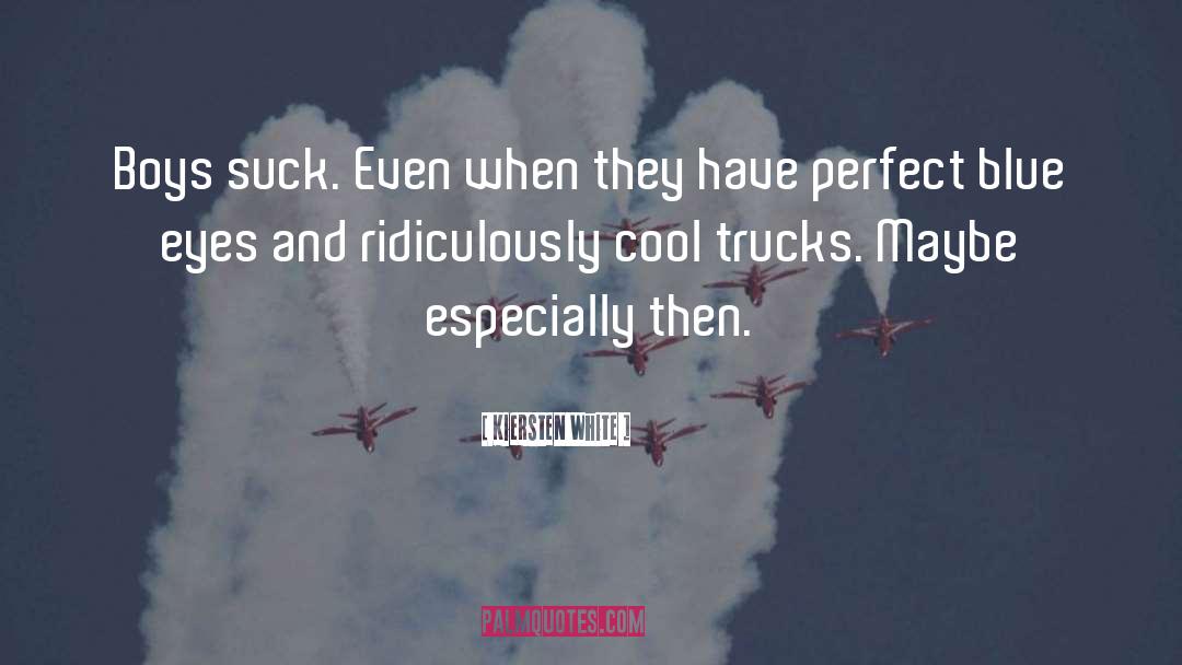 Trucks quotes by Kiersten White