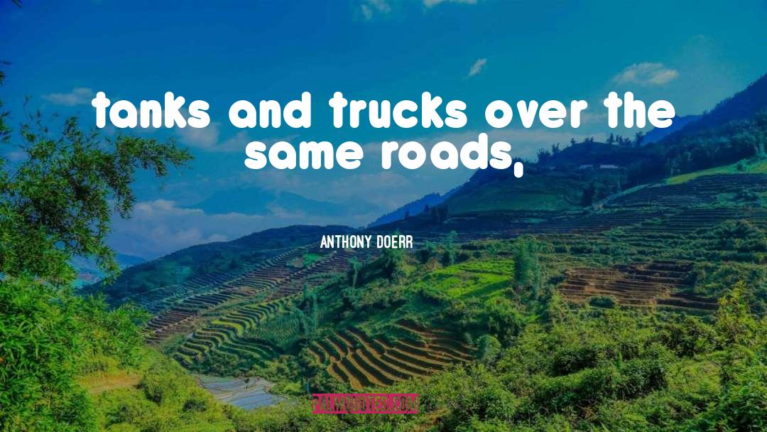 Trucks quotes by Anthony Doerr