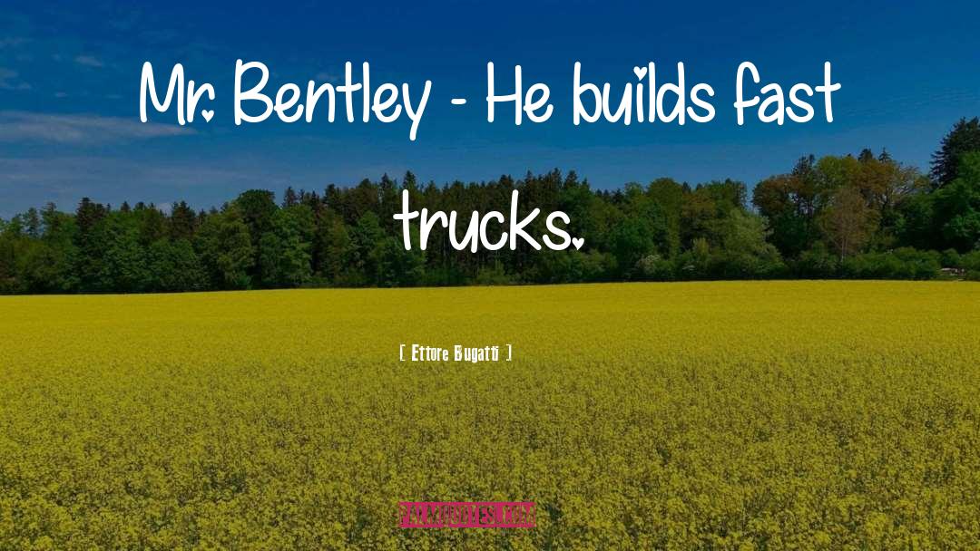 Trucks quotes by Ettore Bugatti