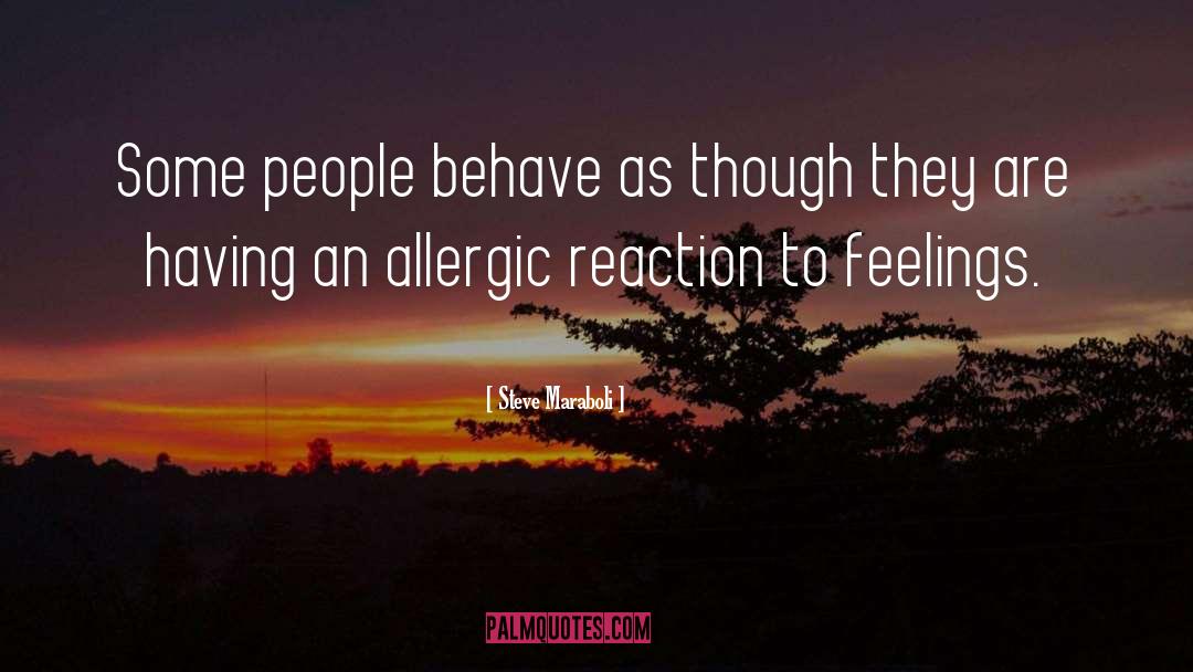 True Allergic Reaction quotes by Steve Maraboli