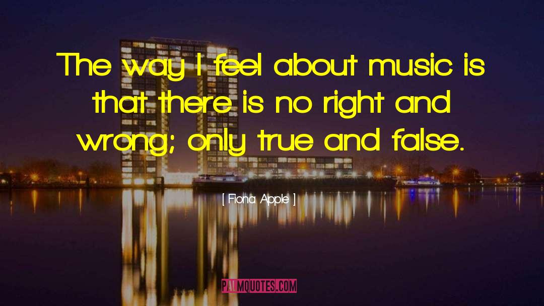 True And False quotes by Fiona Apple