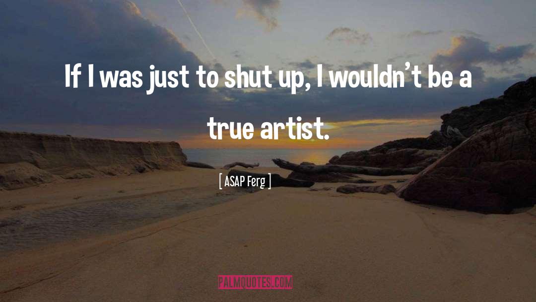 True Artist quotes by ASAP Ferg