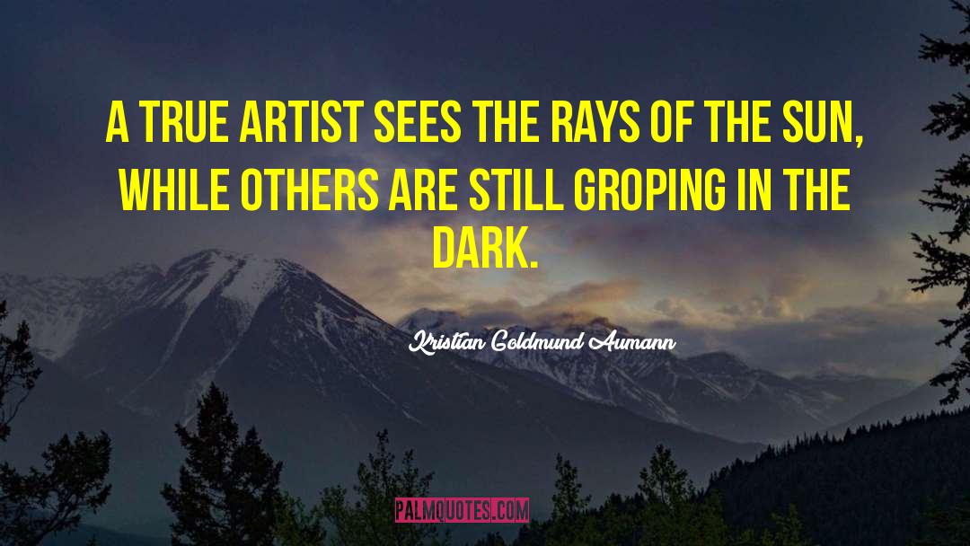 True Artist quotes by Kristian Goldmund Aumann