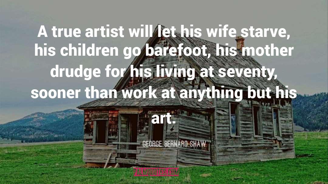 True Artist quotes by George Bernard Shaw