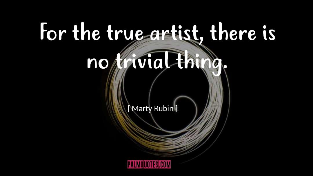 True Artist quotes by Marty Rubin