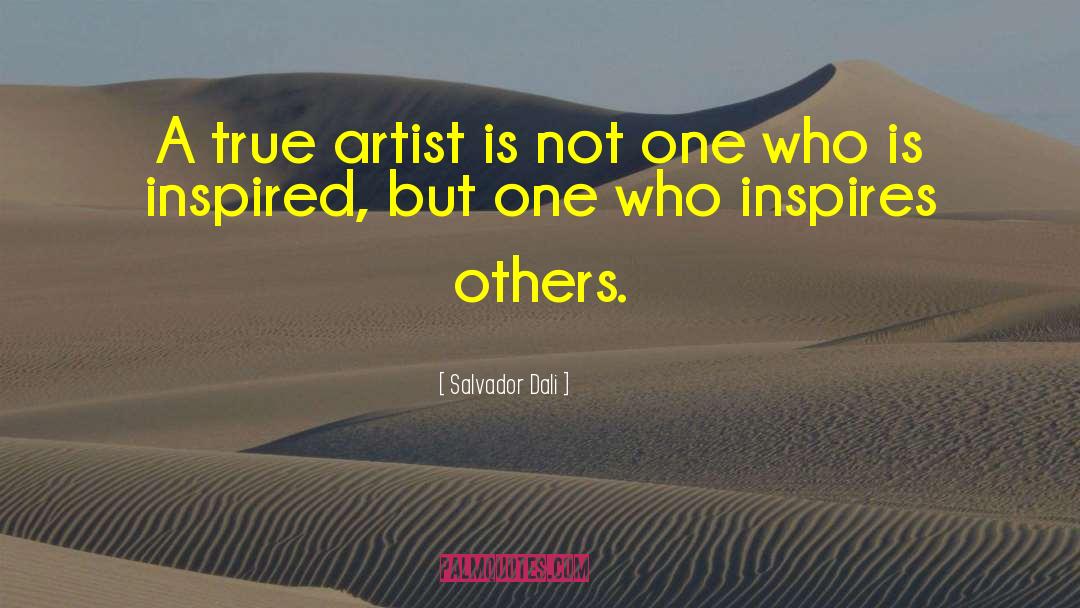 True Artist quotes by Salvador Dali