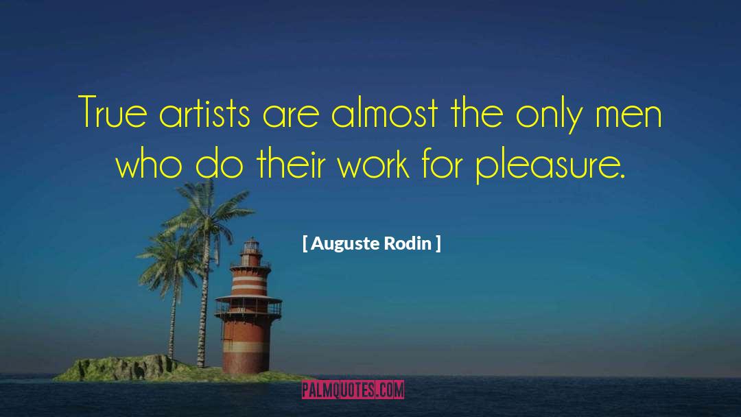 True Artists quotes by Auguste Rodin