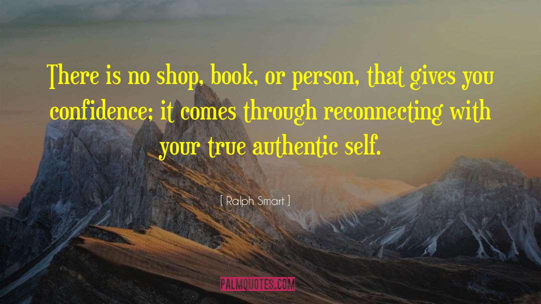 True Authentic Self quotes by Ralph Smart