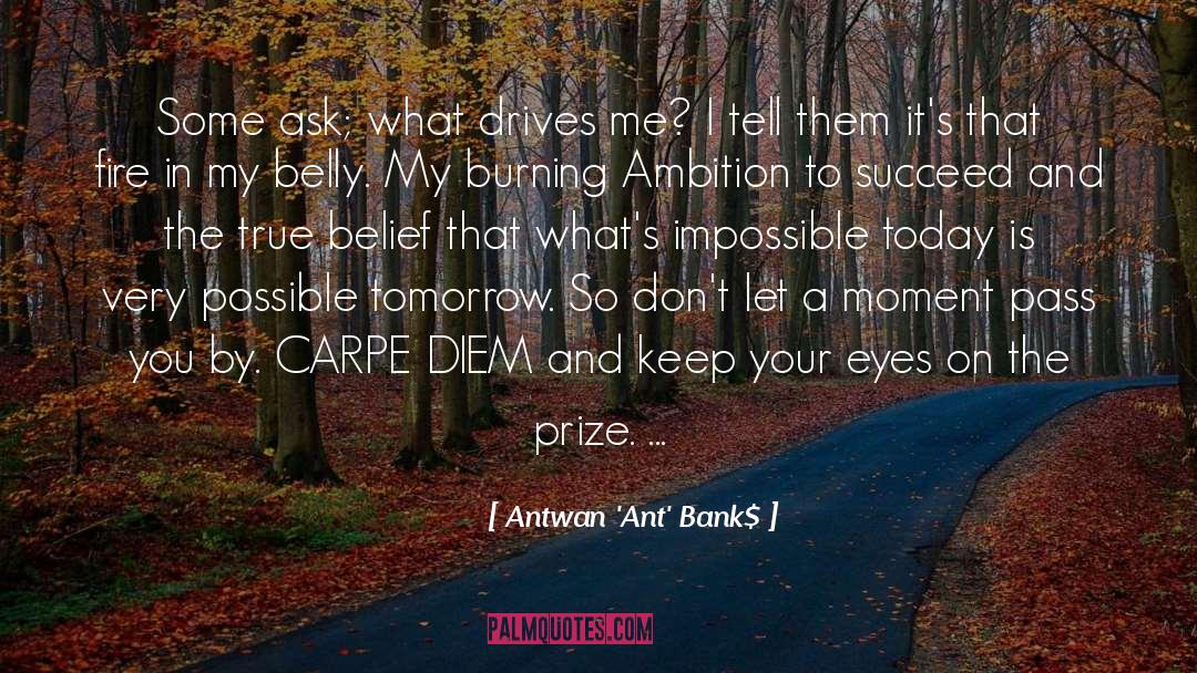 True Belief quotes by Antwan 'Ant' Bank$