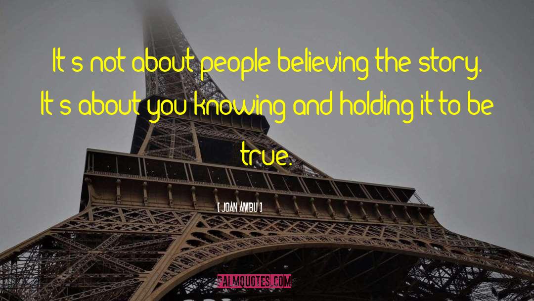 True Belief quotes by Joan Ambu