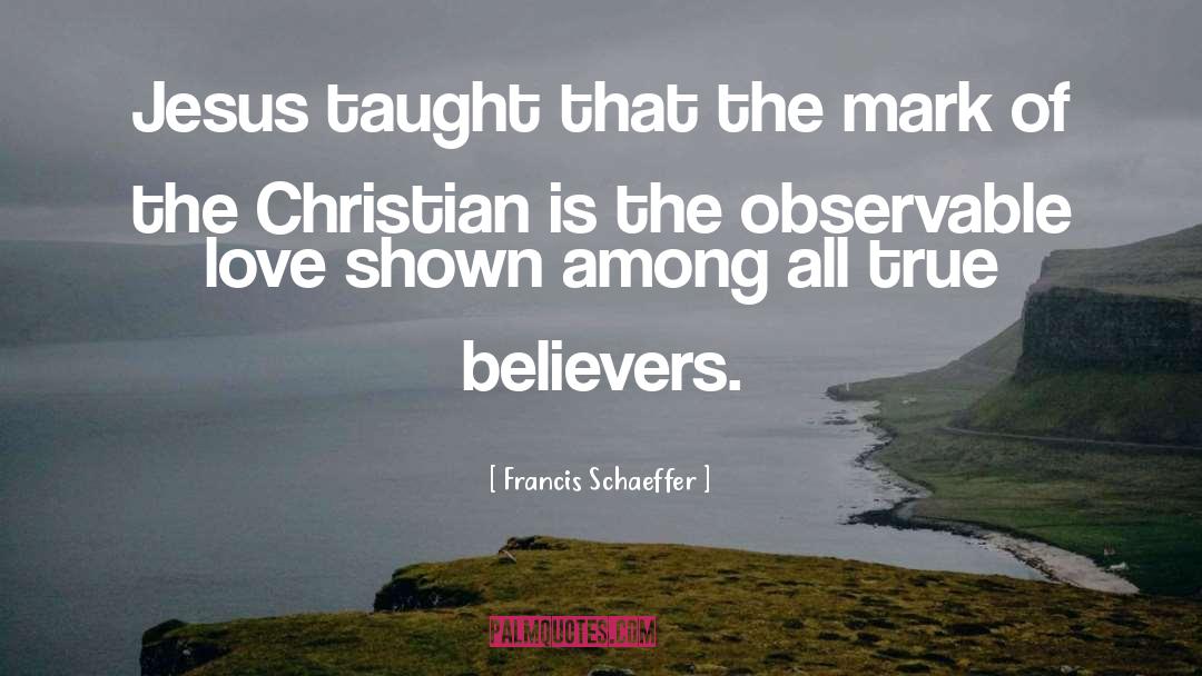 True Believers quotes by Francis Schaeffer