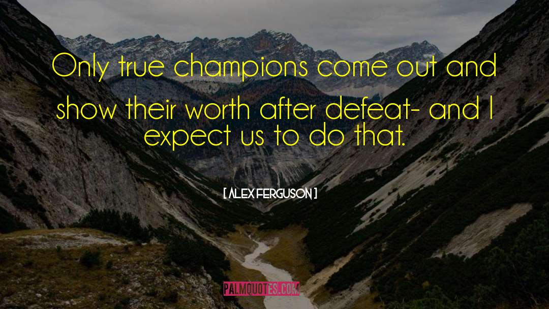 True Champion quotes by Alex Ferguson