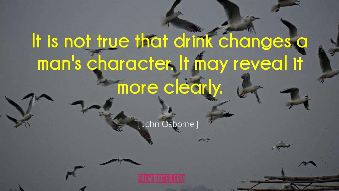 True Character Is Revealed quotes by John Osborne