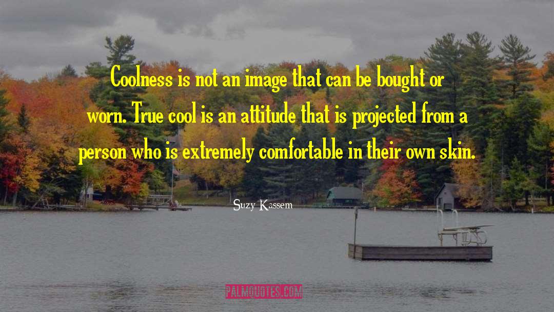 True Cool quotes by Suzy Kassem