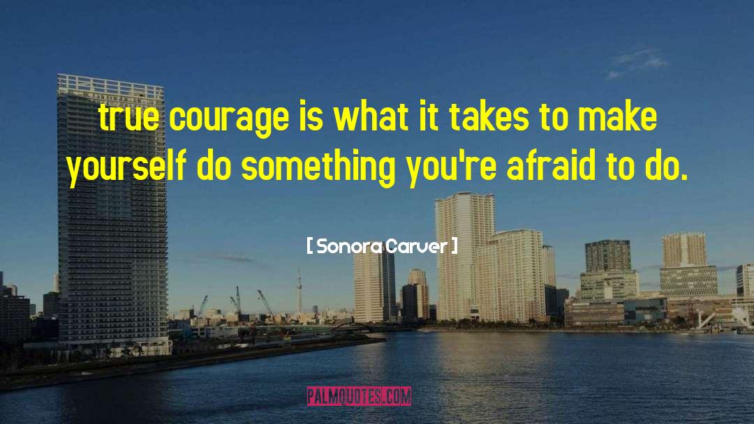 True Courage quotes by Sonora Carver