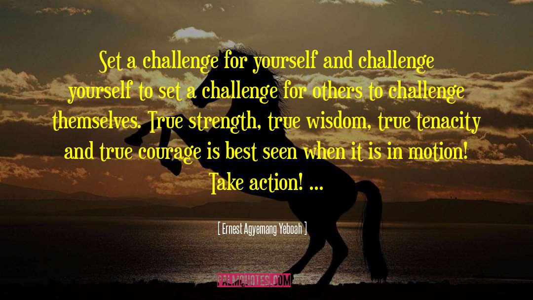 True Courage quotes by Ernest Agyemang Yeboah