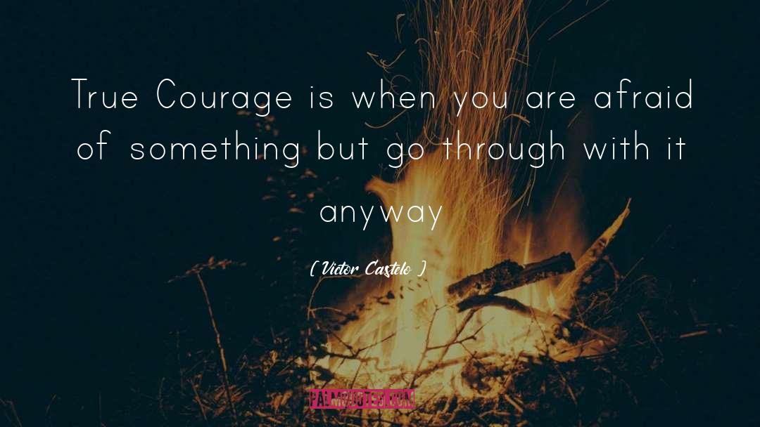 True Courage quotes by Victor Castelo